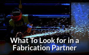 What To Look for in a Fabrication Partner